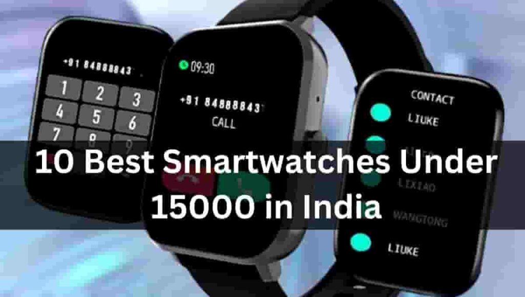 10 Best Smartwatches Under 15000 in India ( March 2023 )