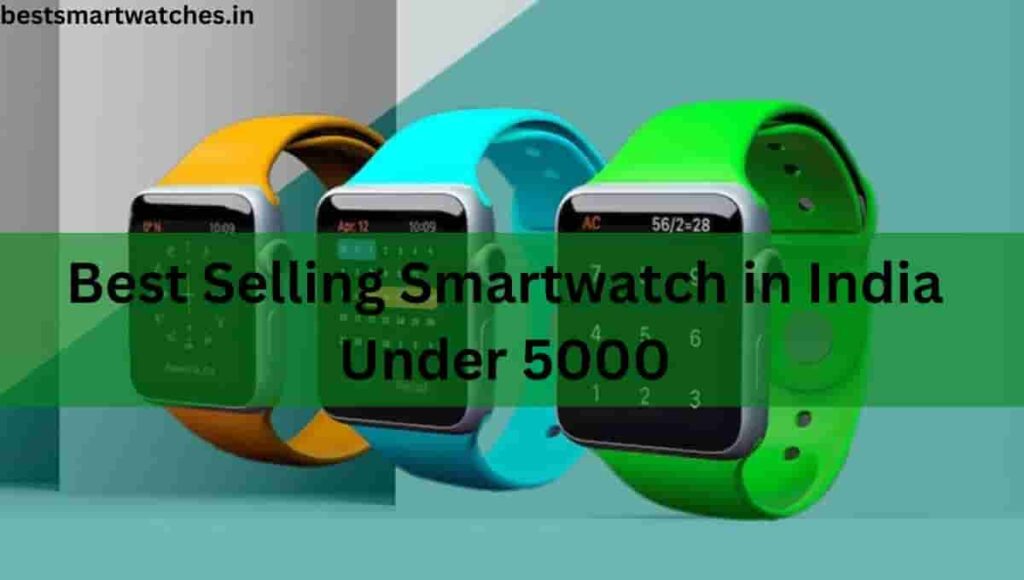 Best Selling Smartwatch in India Under 5000 (March 2023)