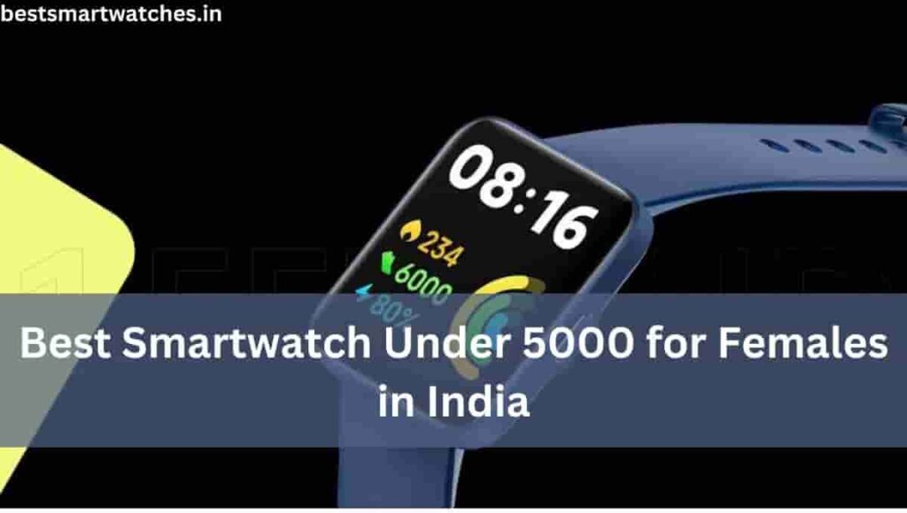 Best Smartwatch Under 5000 for Females in India
