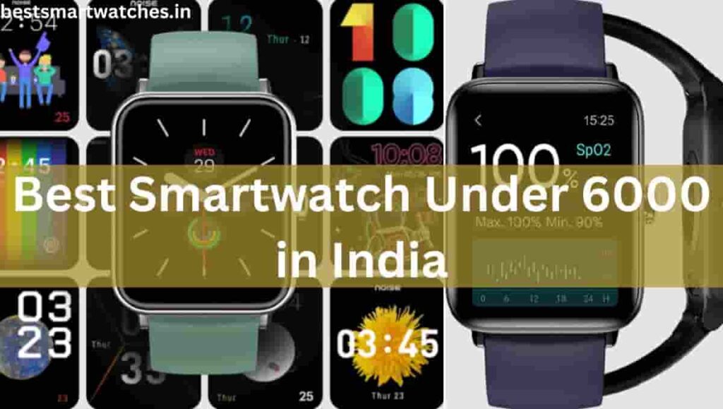 Best Smartwatch Under 6000 in India ( 2023 )