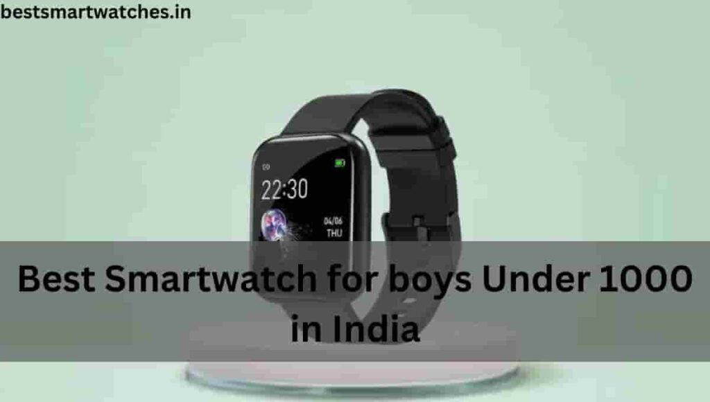 Best Smartwatch for boys Under 1000 in India (March 2023)