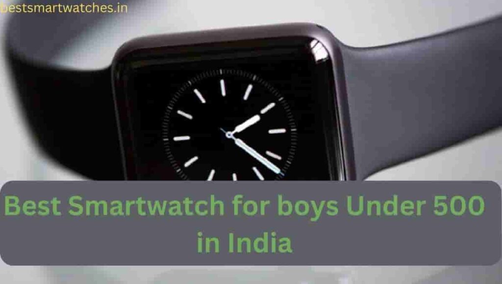 Best Smartwatch for boys Under 500 in India (March 2023)
