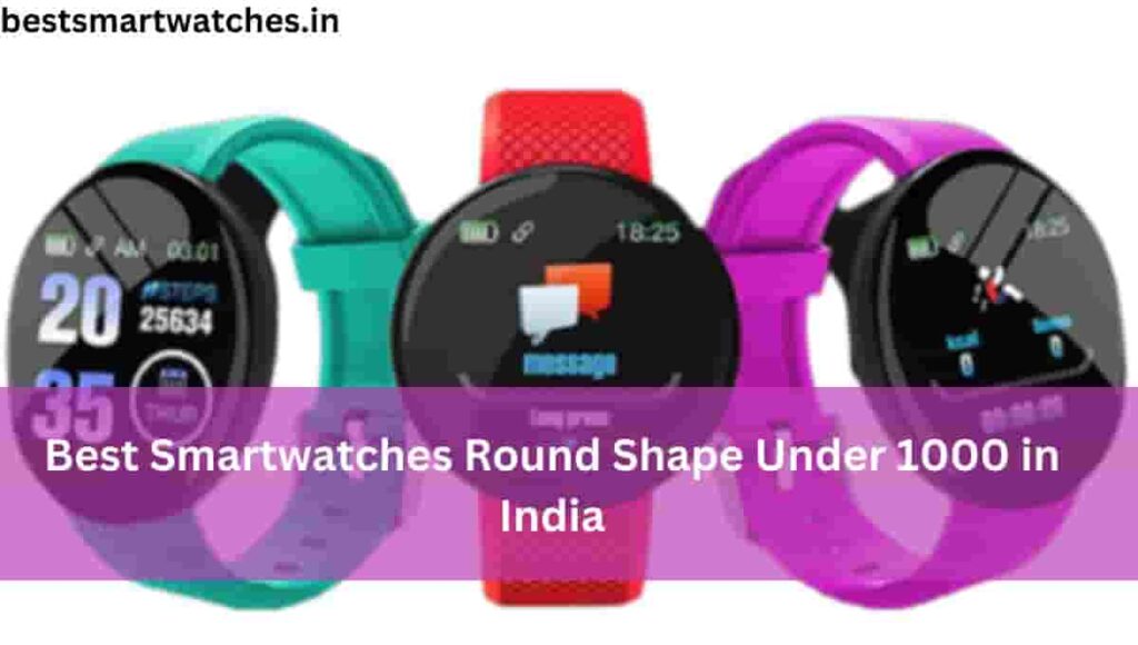 Best Smartwatches Round Shape Under 1000 in India