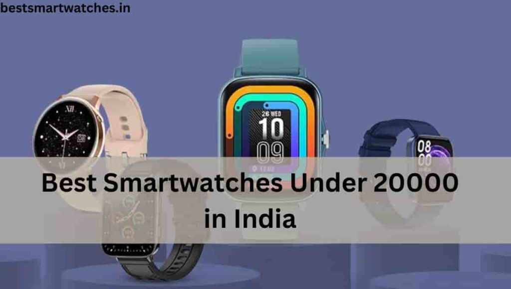 Best Smartwatches Under 20000 in India 2023