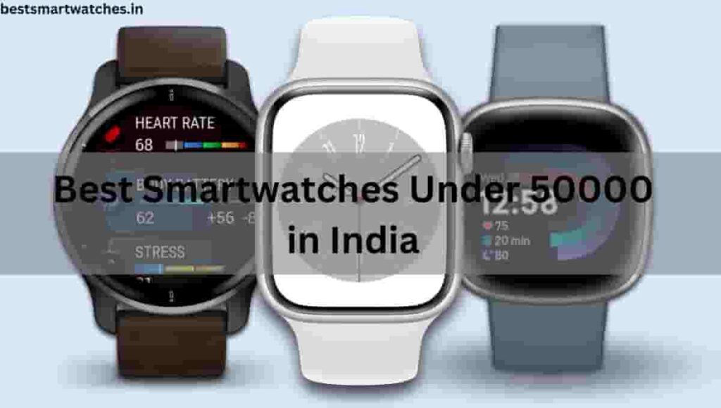 Best Smartwatches Under 50000 in India 2023 ( January )