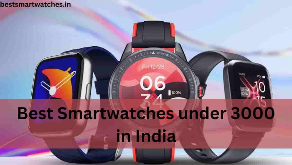 Best Smartwatches under 3000 in India 2023