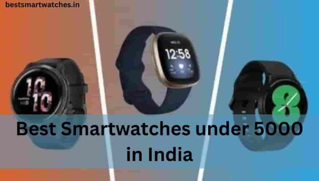 Best Smartwatches under 5000 in India 2023 ( January )