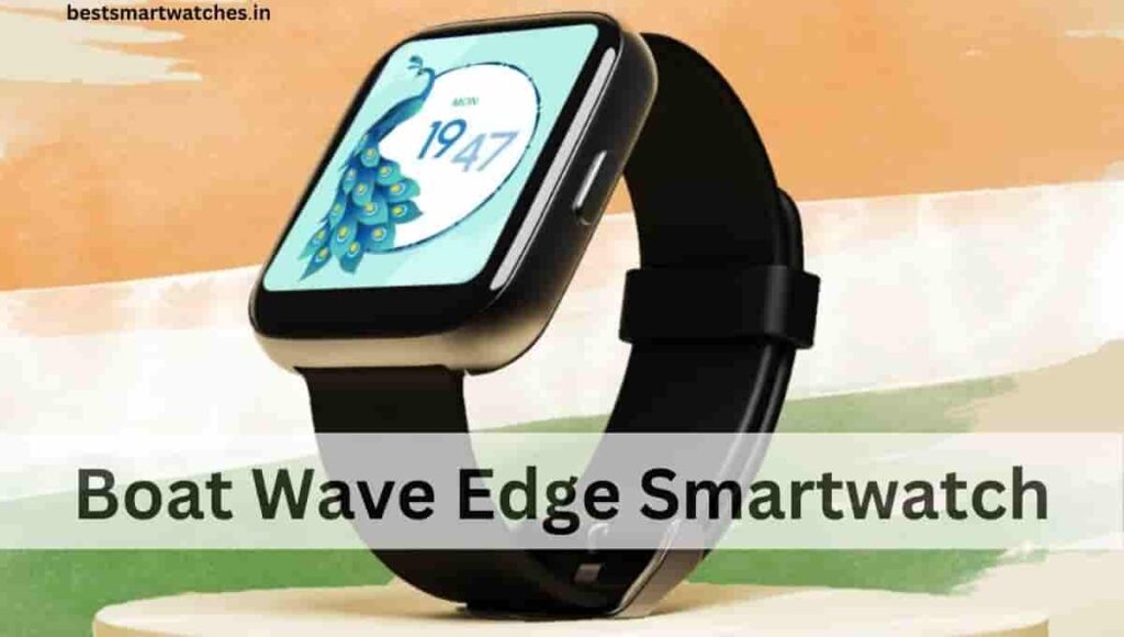 Boat Wave Edge Smartwatch Launch Date, Price, Review, Specification