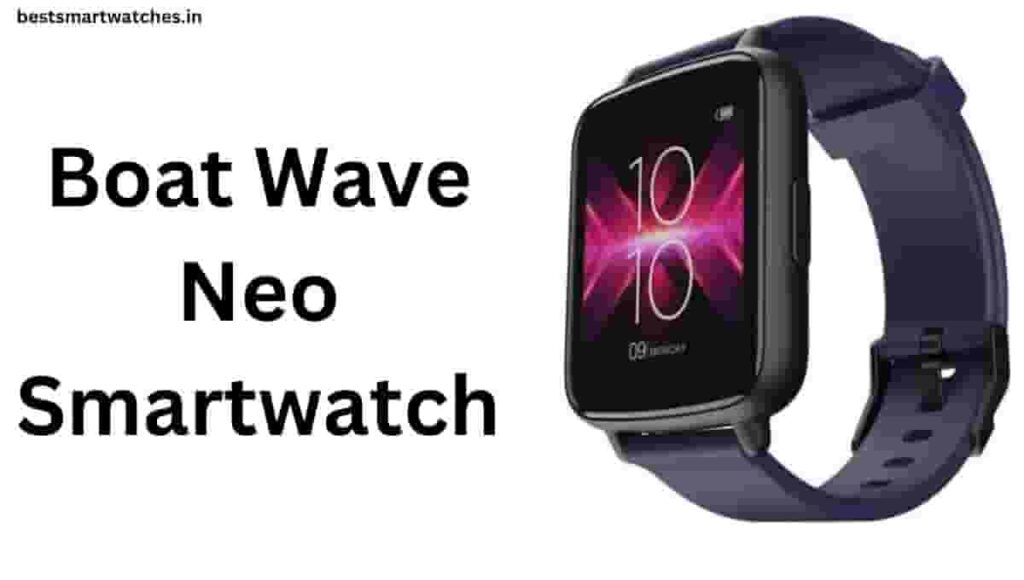 Boat Wave Neo Smartwatch Review, Price, App, Charger, Features