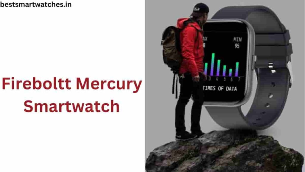 Fireboltt Mercury Smartwatch features, Specs, Price, Review