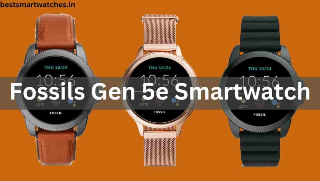 Fossils Gen 5e Smartwatches Review, Features, Specification