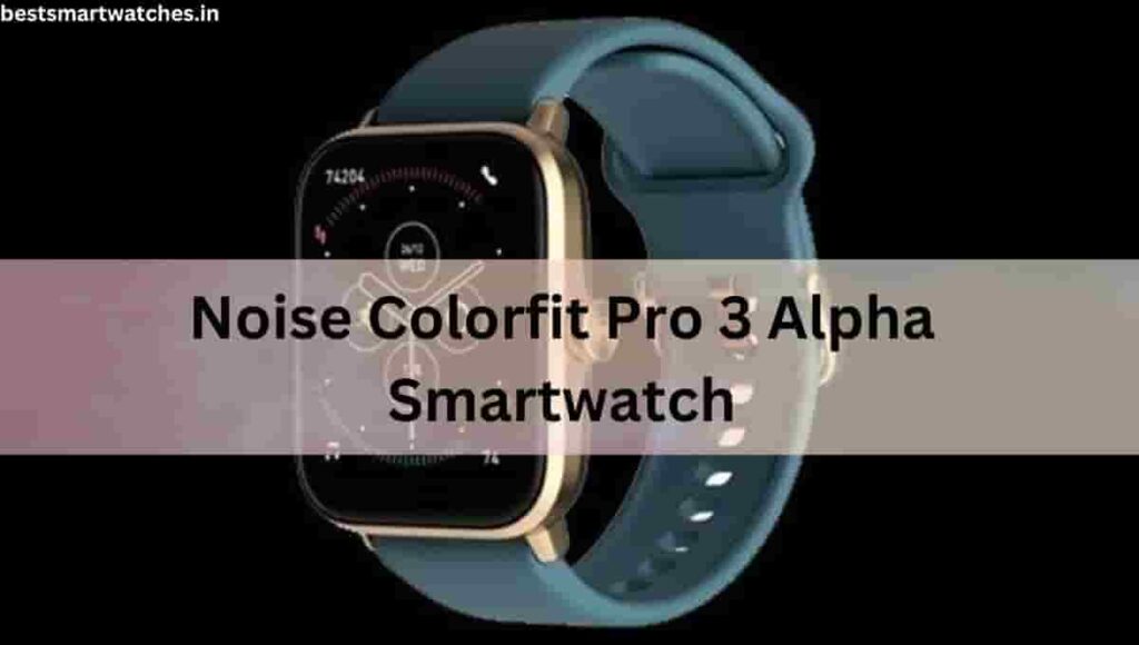 Noise Colorfit Pro 3 Alpha Specification, Review, Strap