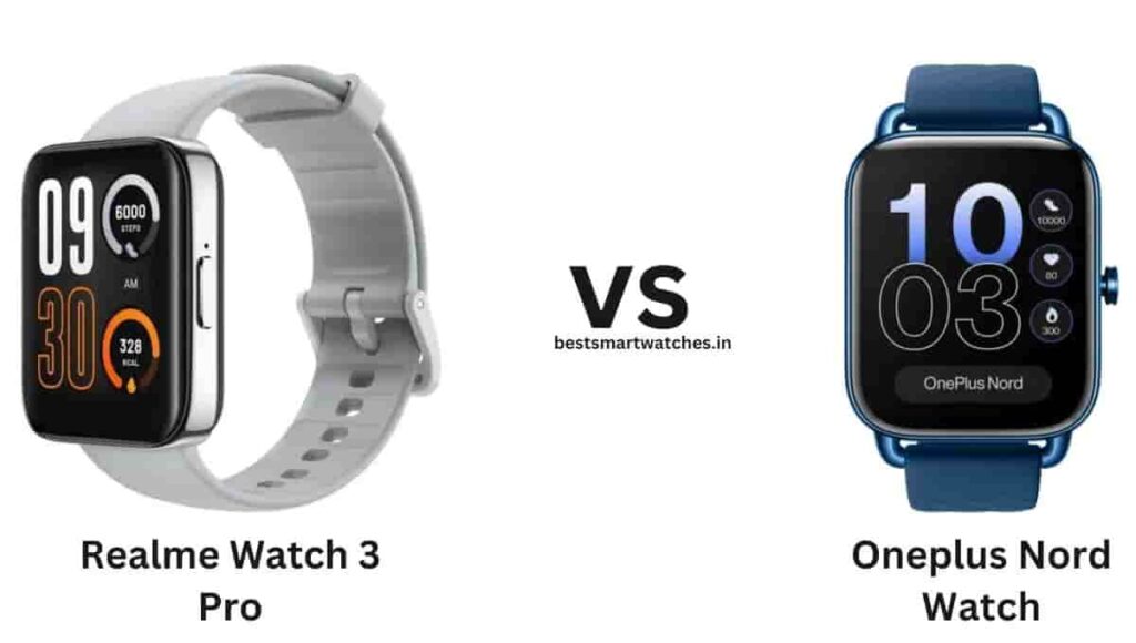 Realme Watch 3 Pro vs Oneplus Nord Watch Comparison