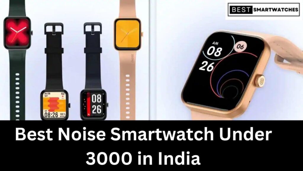 Best Noise Smartwatch Under 3000 in India (March 2023)