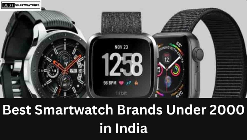 Best Smartwatch Brands Under 2000 in India 2023