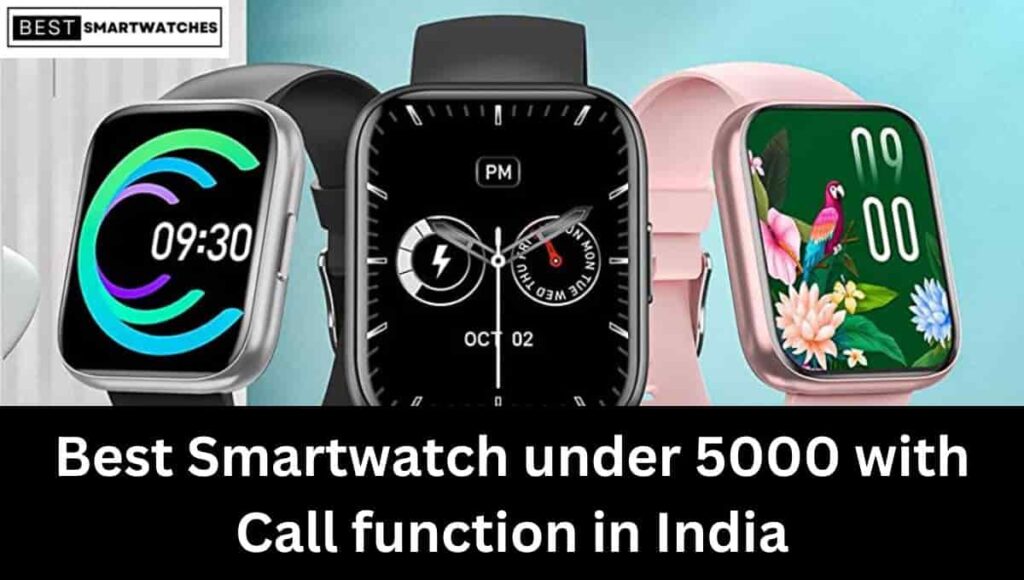 Best Smartwatch under 5000 with Call function in India (Feb 2023)