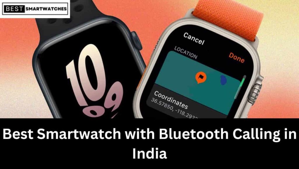 Best Smartwatch with Bluetooth Calling in India