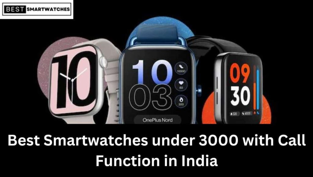Best Smartwatches under 3000 with Call Function in India (Feb 2023)