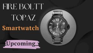 Fire Boltt Topaz Smartwatch Price In India, Launch Date, Specs