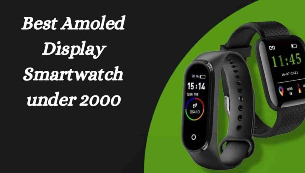 Best Amoled Display Smartwatch under 2000 in India 2023