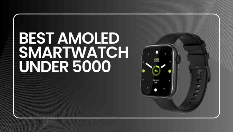 Best Amoled Smartwatch under 5000 in India 2023