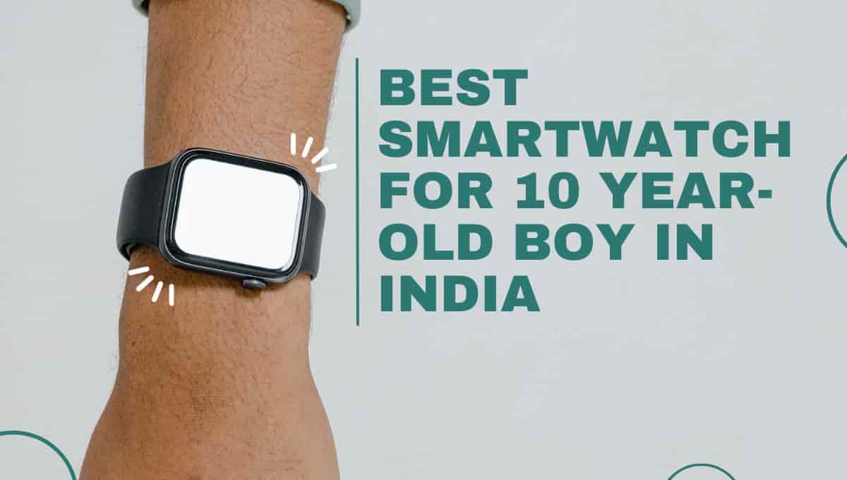 Best Smartwatch for 10 year-old boy in India 2023