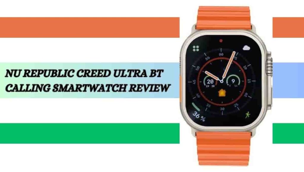 NU Republic Creed Ultra BT Calling Smartwatch Review, Price