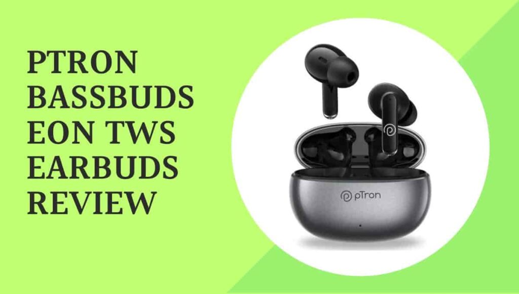 pTron Bassbuds Eon TWS Earbuds Review, Manual, Quiz