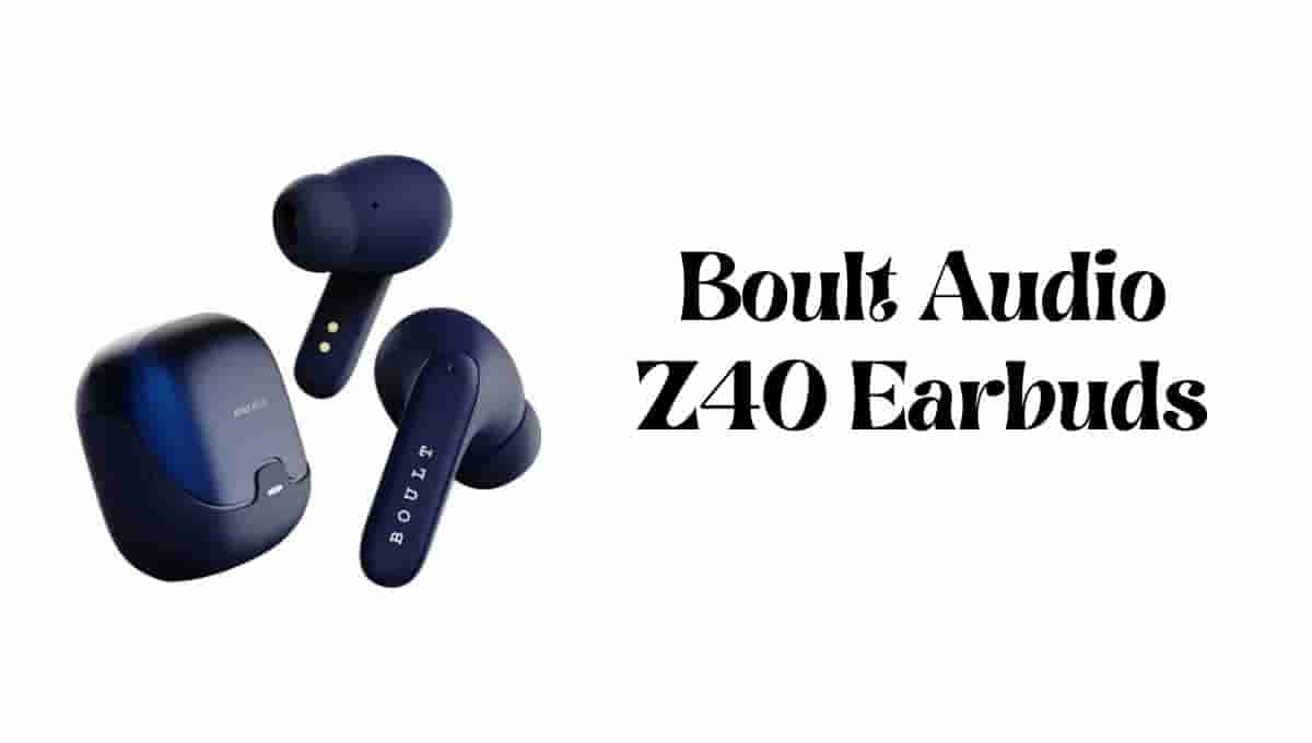 Boult Audio Z40 Launch Date in India, Review, Price, Latency