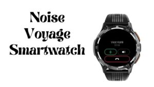 Noise Voyage Price in India, Expected Price, Launch Date