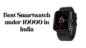 Best Smartwatch under 10000 in India 2024 with Call Function and Good Battery