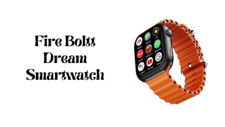 Fire Boltt Dream Watch Price, Review, Battery Life, Specification, Launch Date