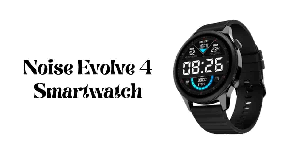 Noise Evolve 4 Launch Date, Price, Review
